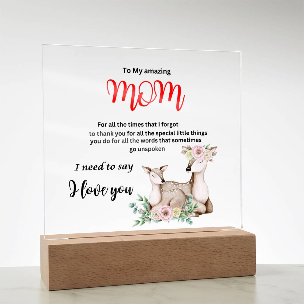 Acrylic square plaque- mom I need to say I love you deer