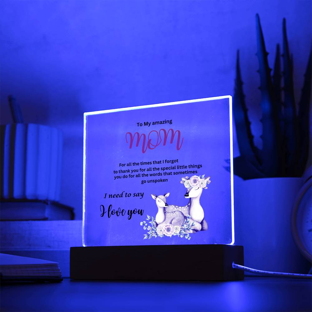 Acrylic square plaque- mom I need to say I love you deer