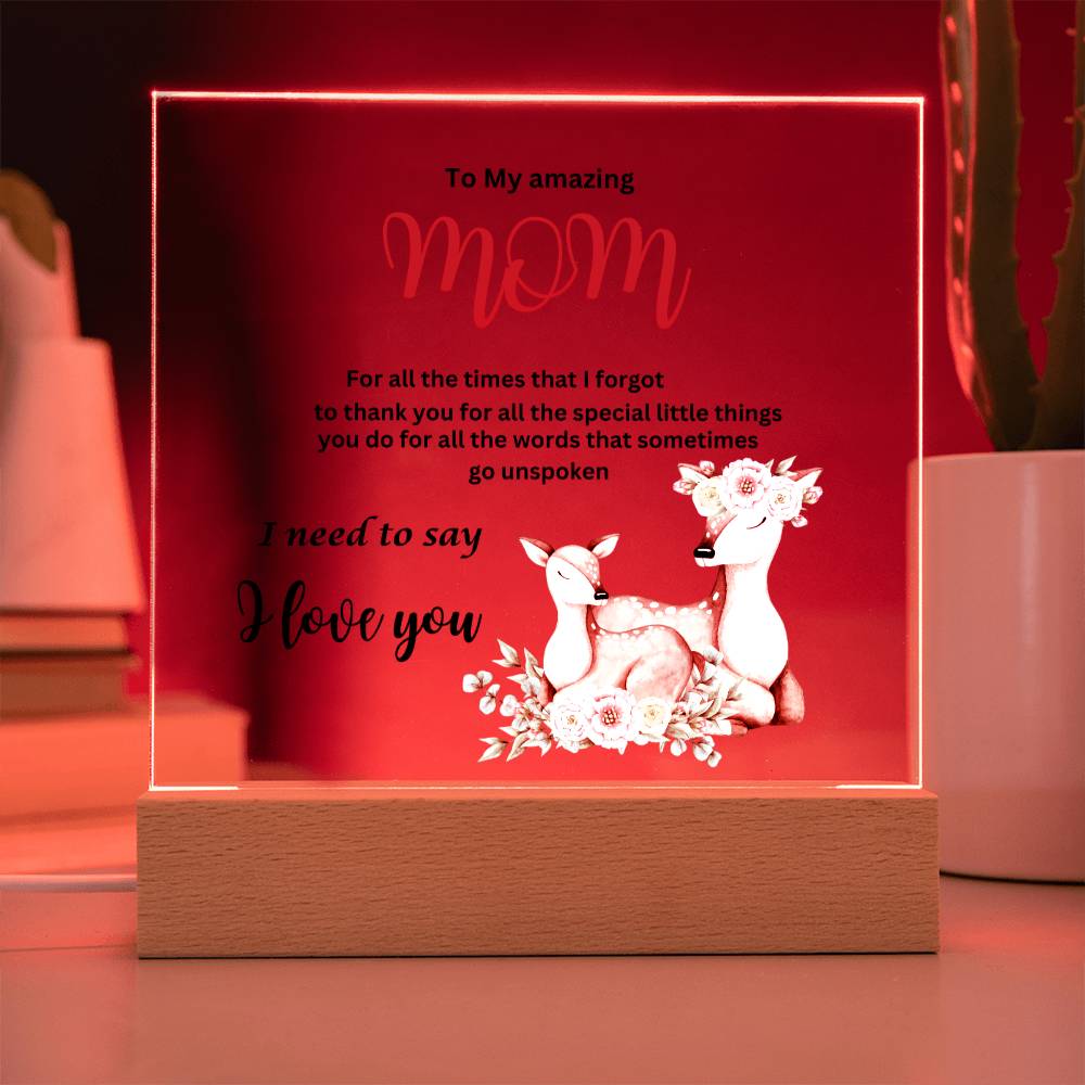 Acrylic square plaque- mom I need to say I love you deer