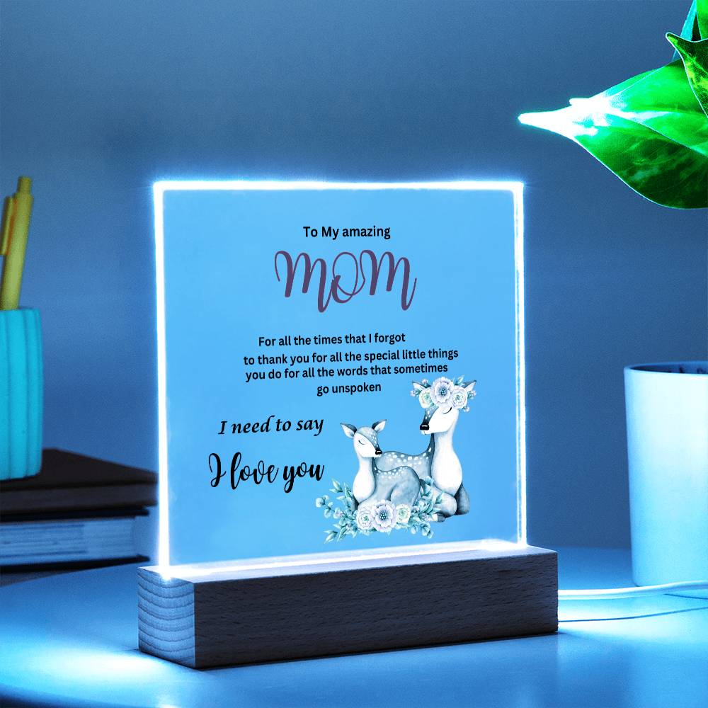 Acrylic square plaque- mom I need to say I love you deer