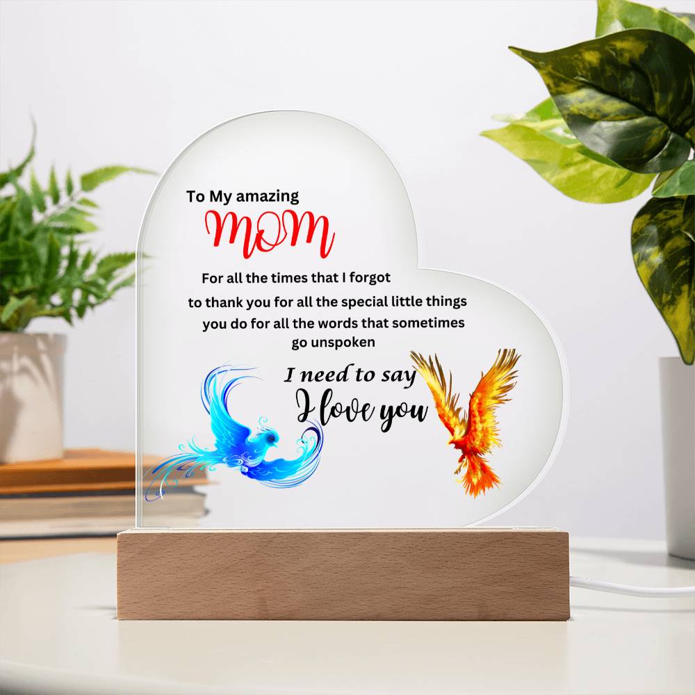 A "To my amazing mom I need to say i love you" phoenix acrylic heart with wooden base light with a poem, perfect for Mom as a gift.