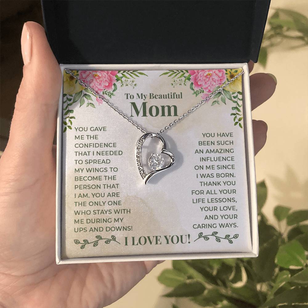 To My Beautiful Mom - You have been such an amazing influence on me since I was born Forever love necklace