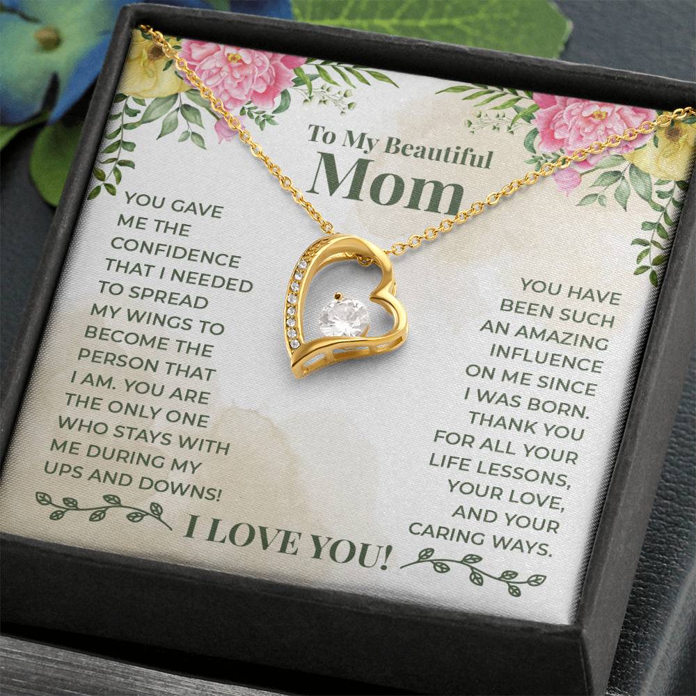 To My Beautiful Mom - You have been such an amazing influence on me since I was born Forever love necklace